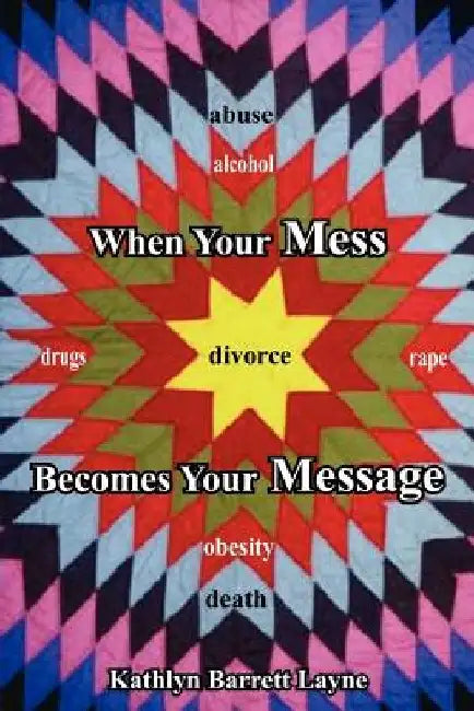 When Your Mess Becomes Your Message by Kathlyn Barrett Layne