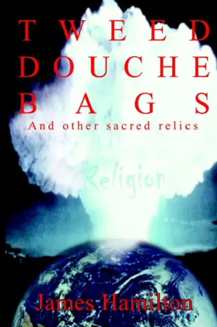 Tweed Douche Bags: And other sacred relics by James Hamilton