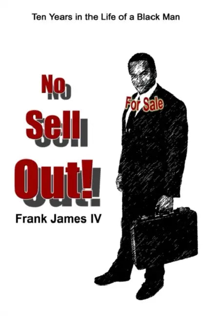 No Sell Out!: Ten Years in the Life of a Black Man by IV James Frank