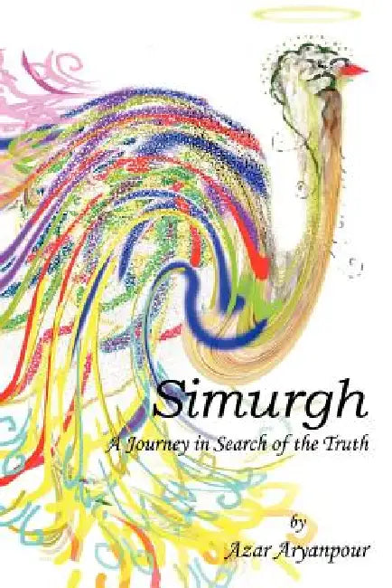 Simurgh: A Journey in Search of the Truth by Azar Aryanpour
