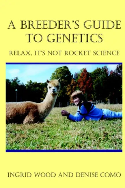 A Breeder's Guide to Genetics: Relax, It's Not Rocket Science by Ingrid Wood, Denise Como