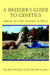 A Breeder's Guide to Genetics: Relax, It's Not Rocket Science by Ingrid Wood, Denise Como