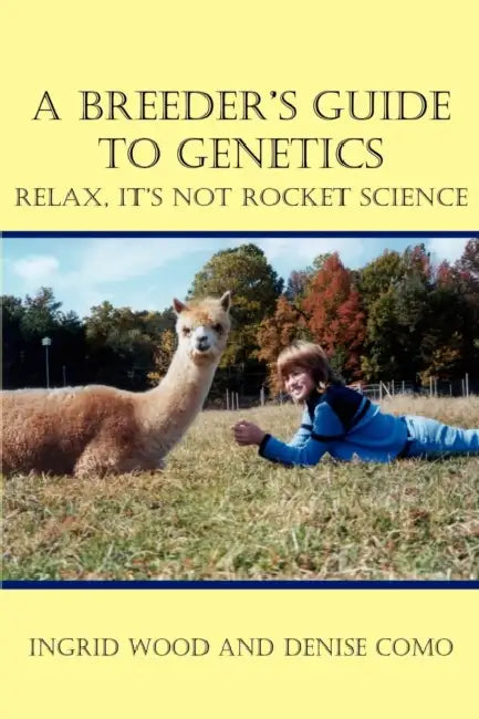 A Breeder's Guide to Genetics: Relax, It's Not Rocket Science by Ingrid Wood, Denise Como