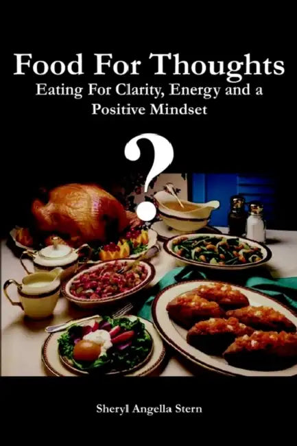 Food For Thoughts: Eating For Clarity, Energy and a Positive Mindset by Sheryl Angella Stern