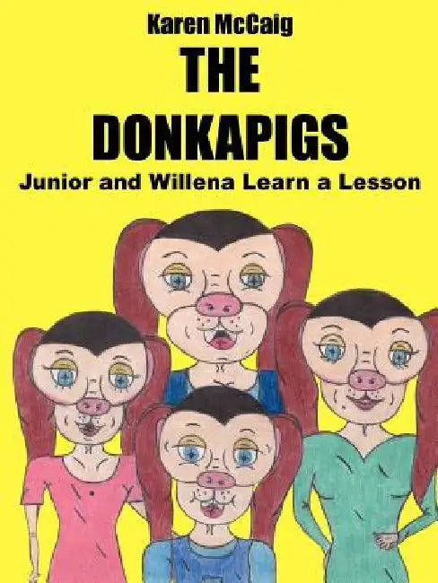 The Donkapigs: Junior and Willena Learn a Lesson by Karen McCaig