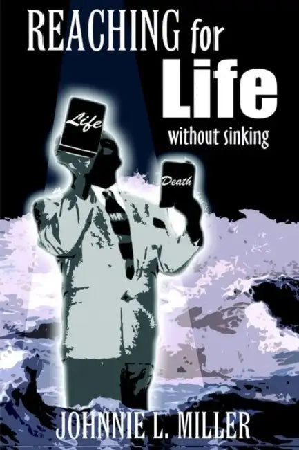 REACHING for LIFE without SINKING by Johnnie L. Miller