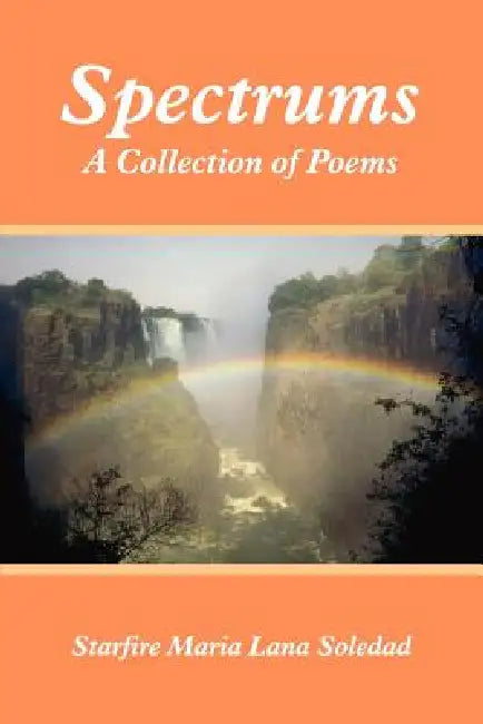 Spectrums: A Collection of Poems by Starfire M. L. Soledad