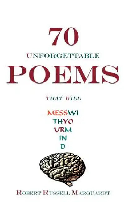 70 Unforgettable Poems That Will Mess with Your Mind by Robert Russell Marquardt