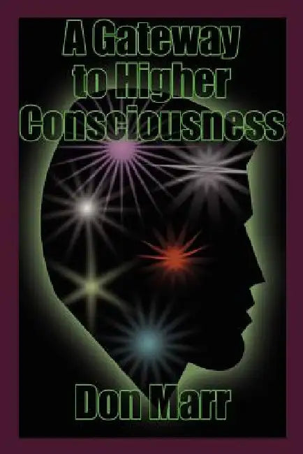 A Gateway to Higher Consciousness by Don Marr