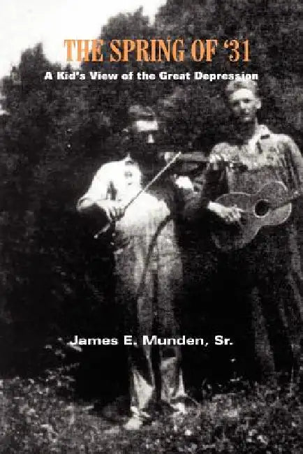 The Spring of '31: A Kid's View of the Great Depression by Sr. Munden James E.