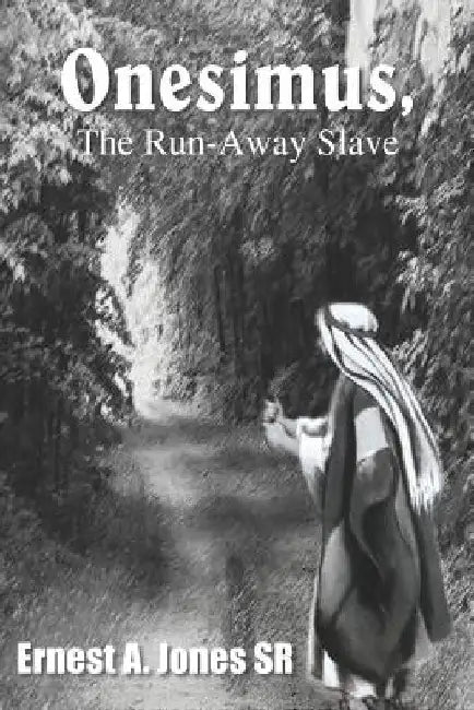 Onesimus, the Run-Away Slave by Ernest A., Sr. Jones