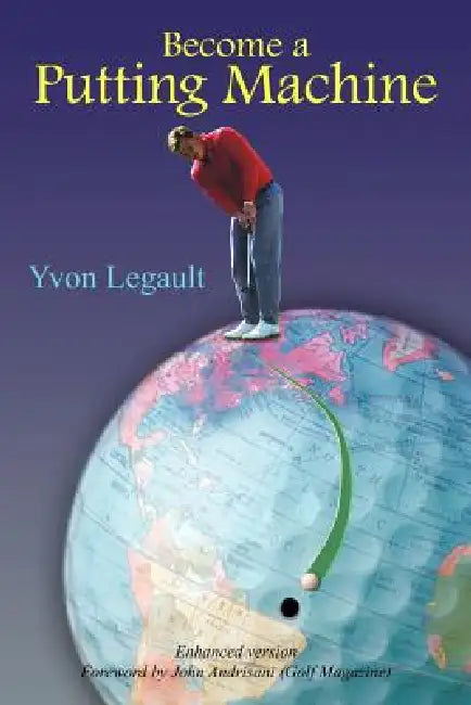 Become a Putting Machine by Yvon Legault
