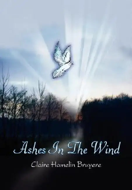 Ashes In The Wind by Claire Hamelin Bruyere