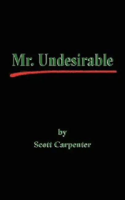Mr. Undesirable by Scott Carpenter