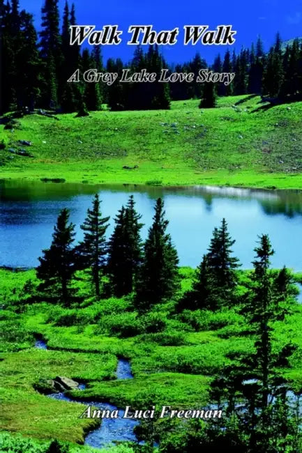 Walk That Walk: A Grey Lake Love Story by Anna Luci Freeman