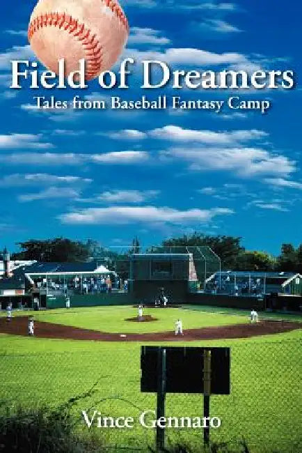 Field of Dreamers: Tales from Baseball Fantasy Camp by Vince Gennaro