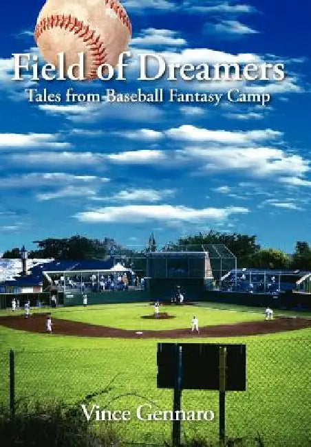 Field of Dreamers: Tales from Baseball Fantasy Camp by Vince Gennaro