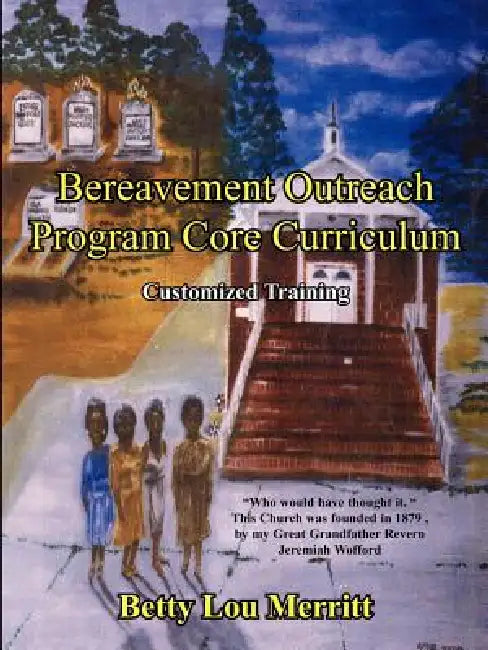 Bereavement Outreach Program Core Curriculum: Customized Training by Betty Lou Merritt