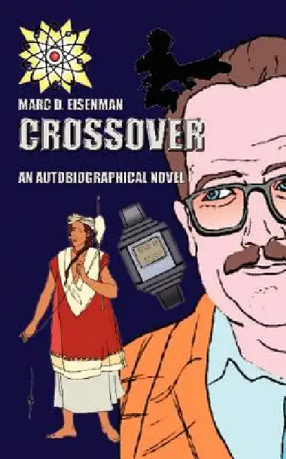 Crossover: An Autobiographical Novel by Marc D. Eisenman