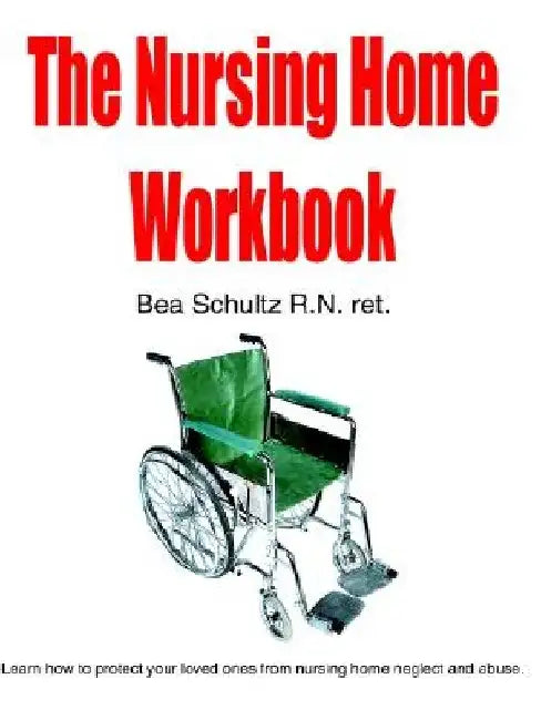 The Nursing Home Workbook by Bea Schultz
