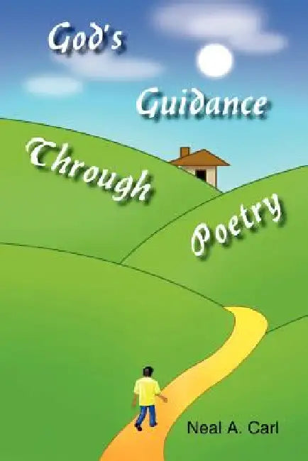 God's Guidance Through Poetry by Neal A. Carl