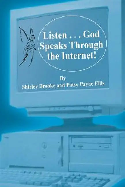 Listen . . . God Speaks Through the Internet! by Shirley Brooke, Patsy Payne Ellis