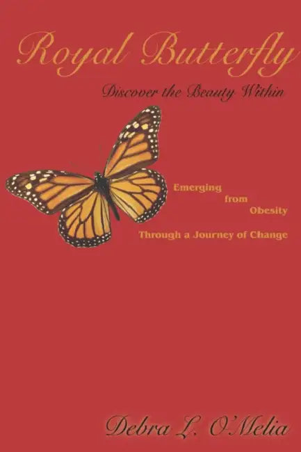 Royal Butterfly: Discover the Beauty Within by Debra L. O'Melia