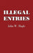 Illegal Entries by John W. Slagle