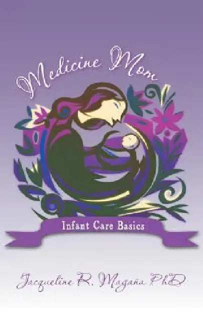 Medicine Mom: Infant Care Basics by Jacqueline Magana, Jacqueline Magaqa, Jacqueline Magaana