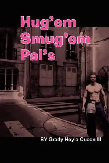 Hug'em Smug'em Pal's by Grady Hoyle, III Queen