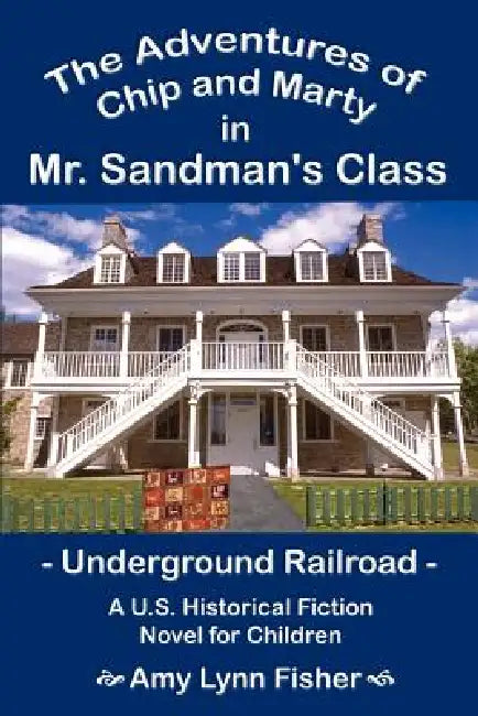 The Adventures of Chip and Marty in Mr. Sandman's Class: Underground Railroad by Amy Lynn Fisher