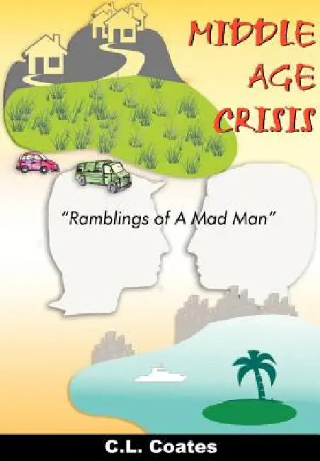 Middle Age Crisis: "Ramblings of A Mad Man" by C. L. Coates