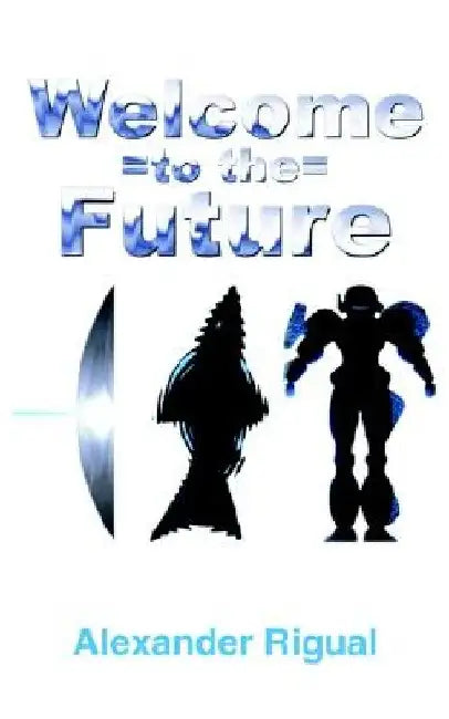 Welcome to the Future by Alexander Rigual