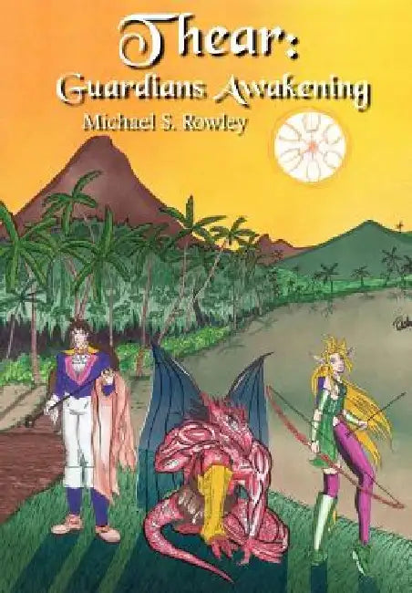 Thear: Guardians Awakening by Michael S. Rowley