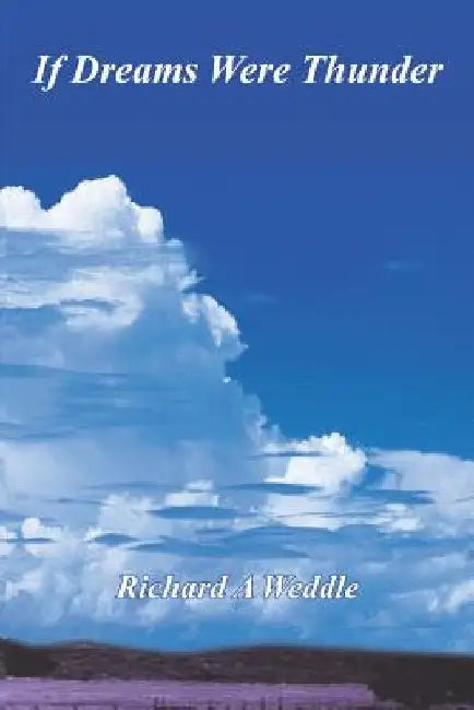 If Dreams Were Thunder by Richard A. Weddle