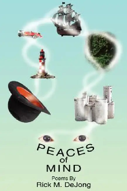 Peaces of Mind: Poems By Rick M. DeJong by Rick M. Dejong