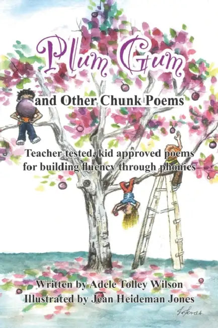 Plum Gum and Other Chunk Poems: Teacher tested kid approved poems for building fluency through phonics by Adele Tolley Wilson