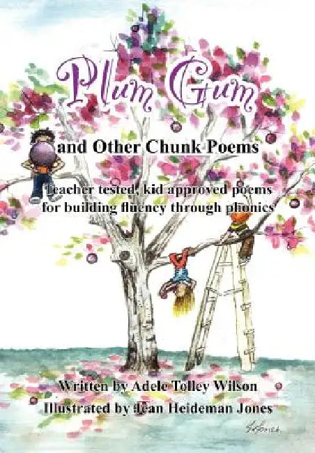 Plum Gum and Other Chunk Poems: Teacher tested kid approved poems for building fluency through phonics by Adele Tolley Wilson