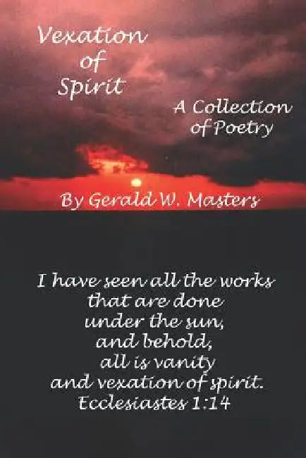 Vexation of Spirit: A Collection of Poetry by Gerald W. Masters