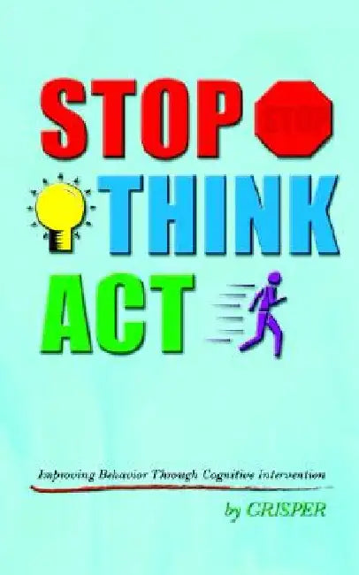 Stop Think ACT: Improving Behavior Through Cognitive Intervention by Grisper
