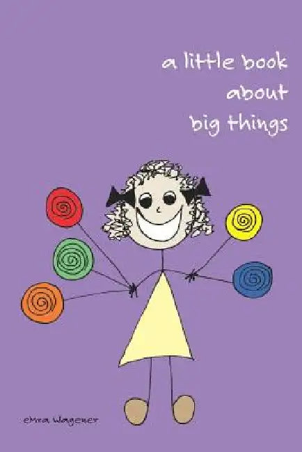 A Little Book about Big Things by Emra Wagener