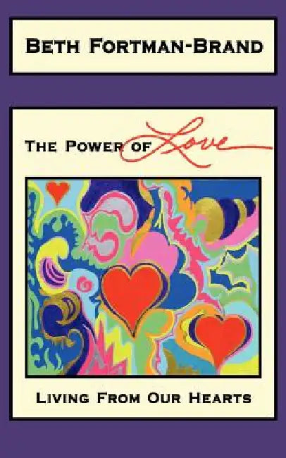 The Power of Love: Living From Our Hearts by Beth Fortman-Brand