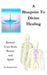 A Blueprint to Divine Healing: Restore Your Body, Beauty & Spirit by Richard East