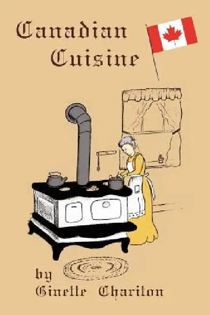 Canadian Cuisine by Ginette Chariton