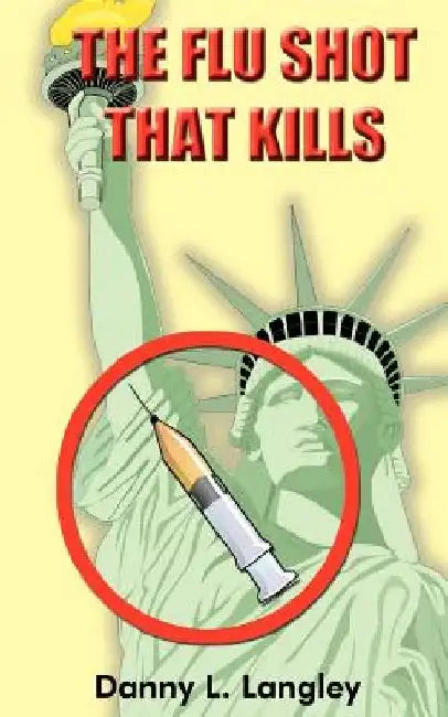 The Flu Shot That Kills by Danny L. Langley
