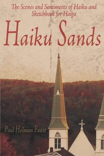 Haiku Sands: The Scenes and Sentiments of Haiku and Sketchbook for Haiga by Paul Holman Faust