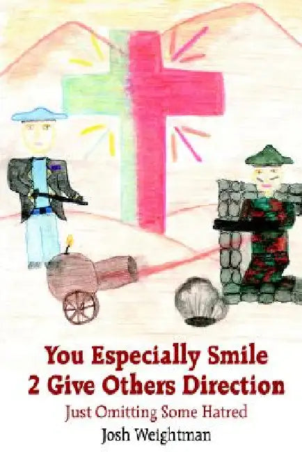 You Especially Smile 2 Give Others Direction: Just Omitting Some Hatred by Josh Weightman