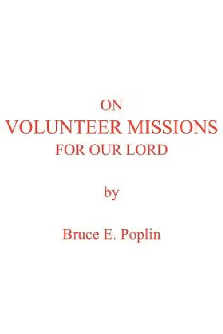 On Volunteer Missions For Our Lord by Bruce E. Poplin