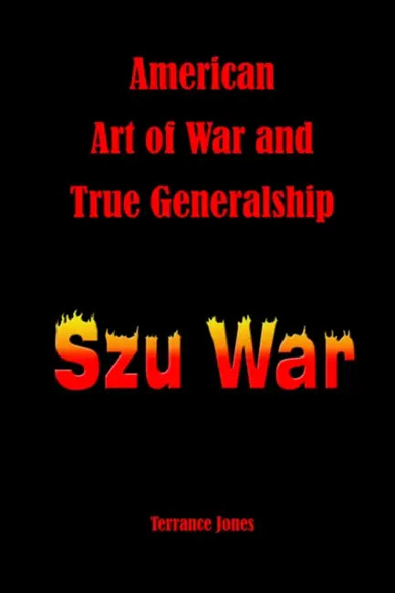 American Art of War and True Generalship: Szu War by Terrance Jones