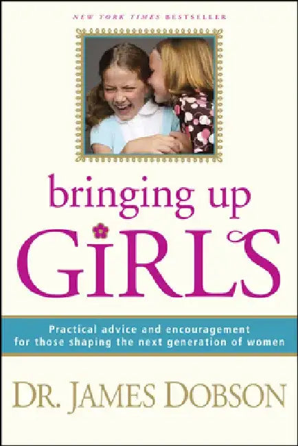 Bringing Up Girls by James C. Dobson